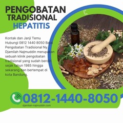 0812 - 1440 - 8050 Pengobatan Tradisional Hepatitis Ny. Djamilah Najmuddin Di Cidurian Baru Bandung