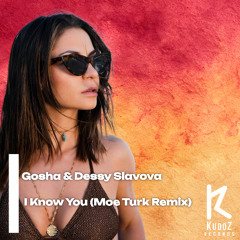 Gosha & Dessy Slavova - I Know You (Moe Turk Remix)