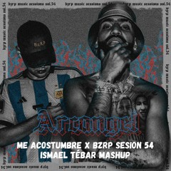 BZRP ft Arcangel ft Bad Bunny - BZRP Session 54 x Me Acostumbre (Ismael Tebar Mashup)