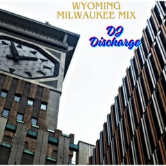 DJ DISCHARGE - MILWAUKEE MIX (Wyoming Edition)