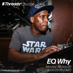 EQ Why (Threads*CHICAGO) - 30-Nov-20