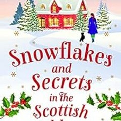 Get PDF Snowflakes and Secrets in the Scottish Highlands: A totally gorgeous and completely addictiv