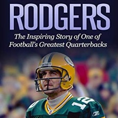 [VIEW] EBOOK EPUB KINDLE PDF Aaron Rodgers: The Inspiring Story of One of Football’s Greatest Quar