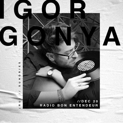 Stream Bon Entendeur Radio invite : Igor Gonya (Exclusive Mix #22) by Bon  Entendeur | Listen online for free on SoundCloud