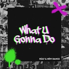 RÜLF & Nēw Dance - What U Gonna Do [Free Download]