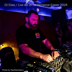 DJ ELIAS / LIVE SET AT LA DEMENCE EASTER 2024