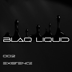 Existence (Original Mix) - Blaq Liquid