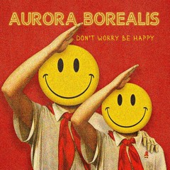 Aurora Borealis - Don't Worry Be Techno