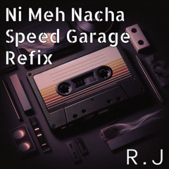 Ni Me Nacha Speed Garage Refix R.J