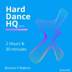 Hard Dance HQ - Vol 6 - 2 hrs 30 mins - Bounce V Makina