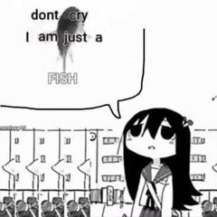 Don't cry, I am just a fish. [cover]