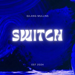 GILANG MULLINS - SWITCH ( ORIGINAL MIX ). FREE DOWNLOAD ADA DIDESKRIPSI