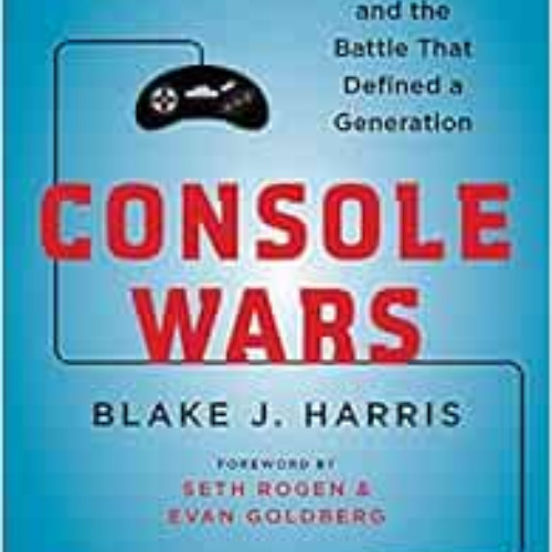 ACCESS KINDLE 📘 Console Wars: Sega, Nintendo, and the Battle that Defined a Generati