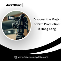Discover the Magic of Film Production in Hong Kong