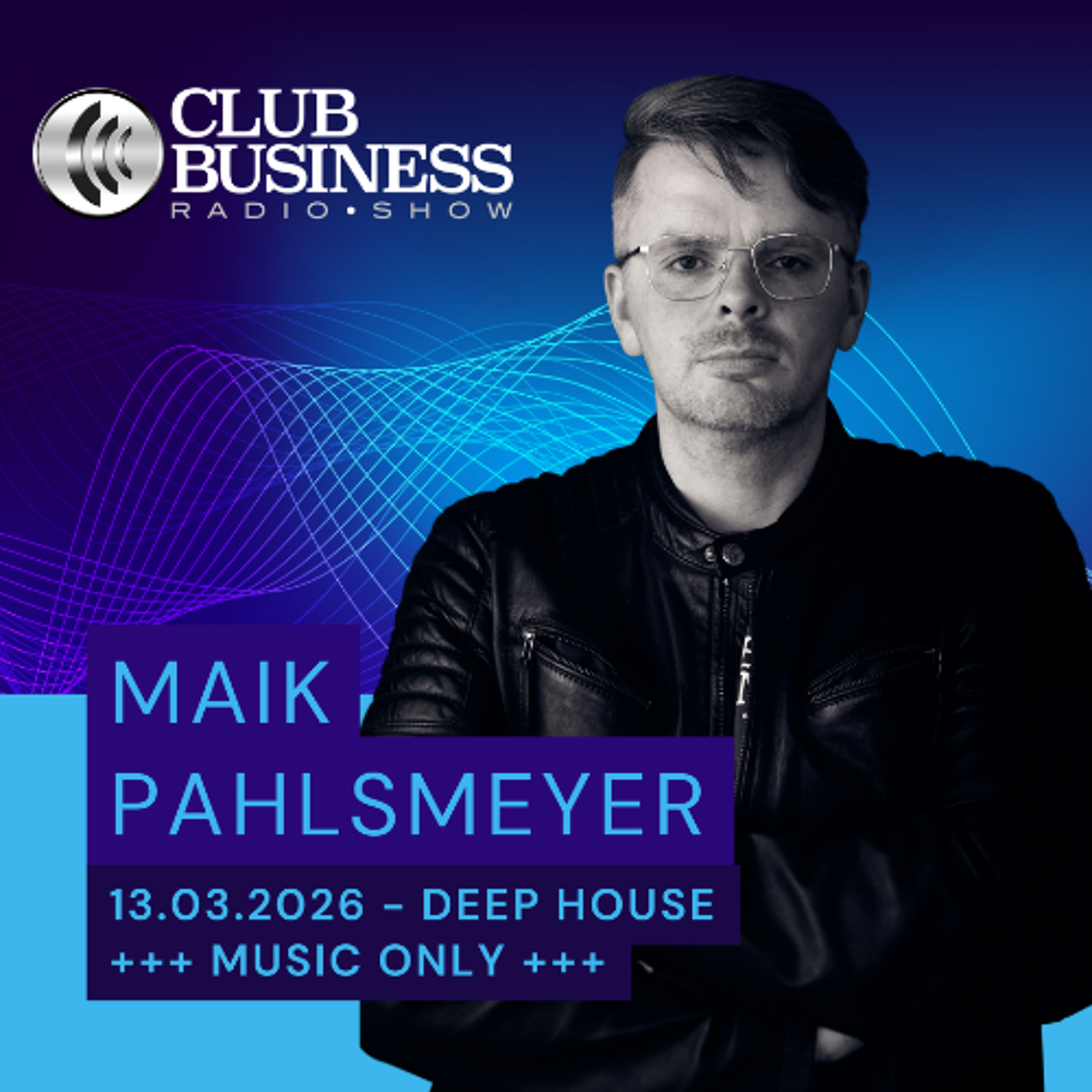 Deep House | CBRS 11/26 ! Music Only – Maik Pahlsmeyer | Club Business Radio Show 13.03.2026