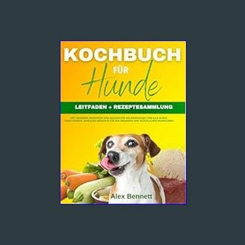 Read^^ ❤ Kochbuch für Hunde : [2 in 1] LEITFADEN + REZEPTESAMMLUNG mit leckeren Gerichten und Snac
