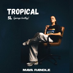 Tropical - SL (Maya Randle Bootleg)