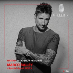 MATERIA Music Radio Show 130 | Marco Bailey + Special Guest: Hot X