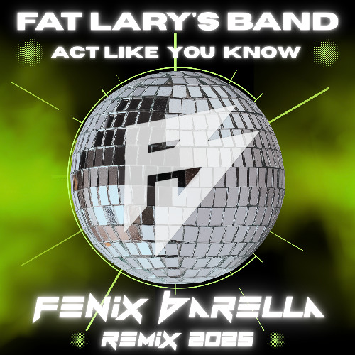Fat Lary's Band - Act Like You Know - FENIX BARELLA REMIX 2025