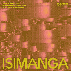 DJ KABILA, CORNELIUS SA FT. MAKHANJ - ISIMANGA