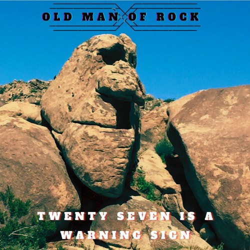 Twenty Seven Is A Warning Sign - Old Man Of Rock