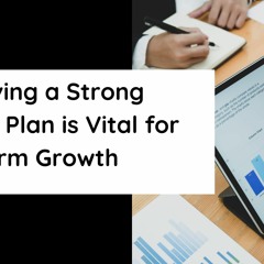 Why Having a Strong Business Plan is Vital for Long-Term Growth
