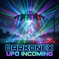 DarkOneX - UFO incoming.