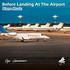 Ofer Hamerman - Before Landing At The Airport (Piano Music) - She Hates I Know   001