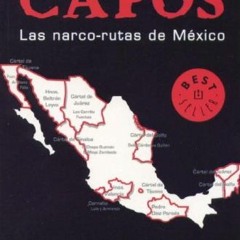 [ACCESS] EPUB 📥 Lo Capos, Las narco-rutas de Mexico (Best Seller (Debolsillo)) (Span