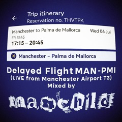 Delayed Flight FR3445 MCR-PMI - Mixed by Manchild (Live from Manchester Airport T3 - 6.7.22)