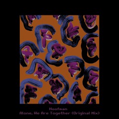 [FREE DOWNLOAD]: Hoofman - Alone, We Are Together (Original Mix)