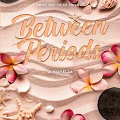 [READ DOWNLOAD] Between Periods (Swift Hat-Trick Trilogy)