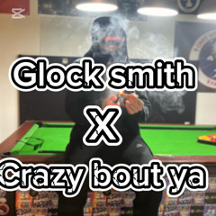 GLOCK SMITH x CRAZY BOUT YA