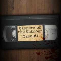Ciphers Of The Unknown | Tape #1