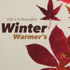 Life is A Dancefloor 'Winter Warmers'