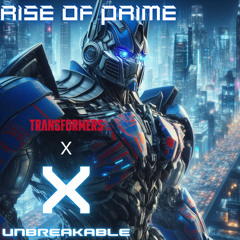 Rise of Prime (Transformers X UNBREAKABLE)