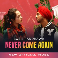 Bob.B Randhawa - Never Come Again