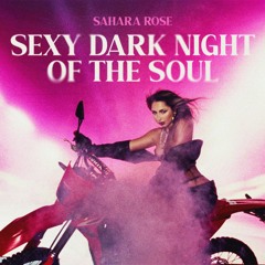 Sahara Rose - Sexy Dark Night Of The Soul