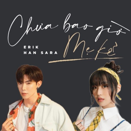 ERIK x Han Sara - Chưa Bao Giờ Mẹ Kể