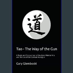 [READ] 📖 Tao - The Way of the Gun: A Study and Comparison of the Asian Martial Arts and the Use of