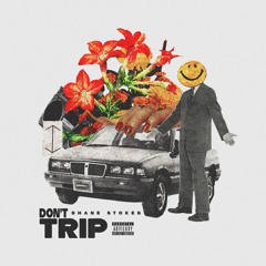 Don't Trip (Music Video Out Now)