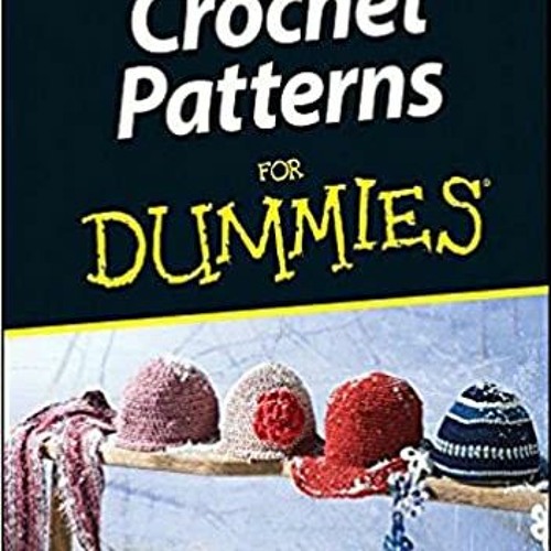 Stream [PDF] ️ Download Crochet Patterns For Dummies Complete Edition