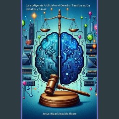 [READ] ❤ La Inteligencia Artificial en el Derecho: Transformación, Desafíos y Futuro (Spanish Edit