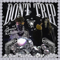 DON'T TRIP (PROD. RO$ETTA)