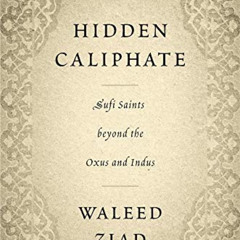 download KINDLE 💙 Hidden Caliphate: Sufi Saints beyond the Oxus and Indus by  Waleed
