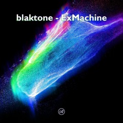 blaktone - ExMachine