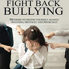 [ACCESS] KINDLE 📨 Time to fight back bullying: Methods to defend yourself against bu