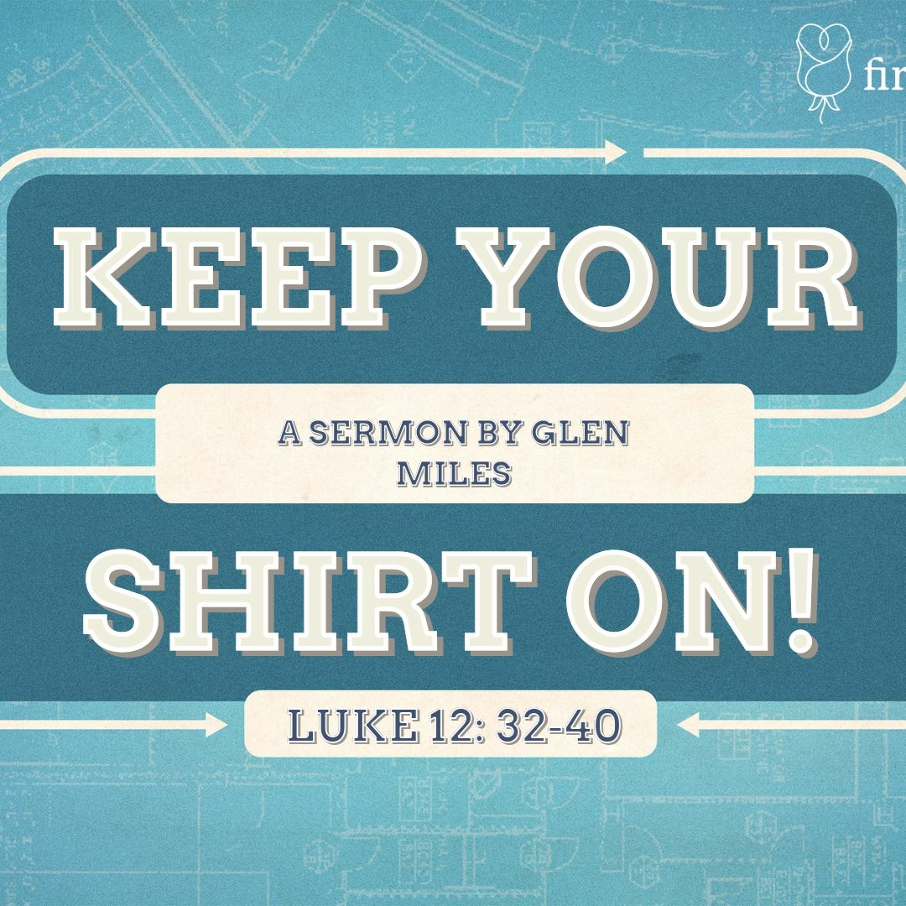 First Community Sermon: 08.07.22 11AM Glen Miles - Keep Your Shirt On episode artwork