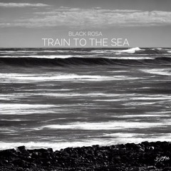 black rosa - train to the sea