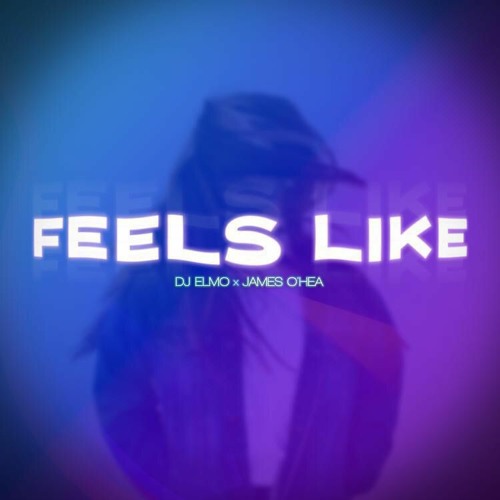 DJ Elmo & James O'Hea - Feels Like